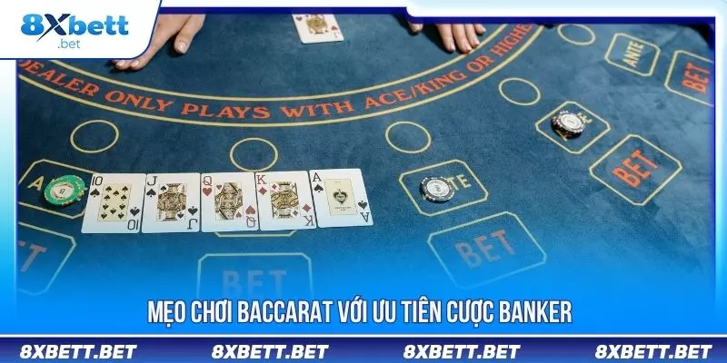 Mẹo chơi baccarat với ưu tiên cược Banker
